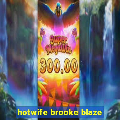 hotwife brooke blaze